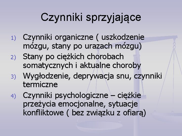 Czynniki sprzyjające 1) 2) 3) 4) Czynniki organiczne ( uszkodzenie mózgu, stany po urazach