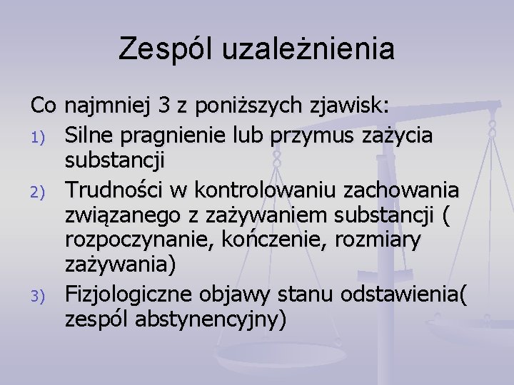 Zespól uzależnienia Co najmniej 3 z poniższych zjawisk: 1) Silne pragnienie lub przymus zażycia