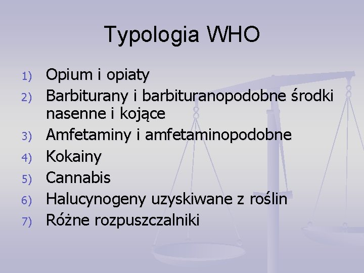 Typologia WHO 1) 2) 3) 4) 5) 6) 7) Opium i opiaty Barbiturany i