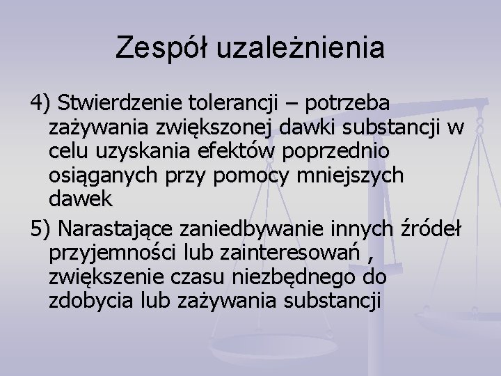 Zespół uzależnienia 4) Stwierdzenie tolerancji – potrzeba zażywania zwiększonej dawki substancji w celu uzyskania