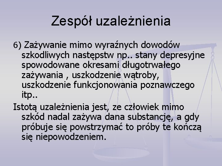 Zespół uzależnienia 6) Zażywanie mimo wyraźnych dowodów szkodliwych następstw np. . stany depresyjne spowodowane