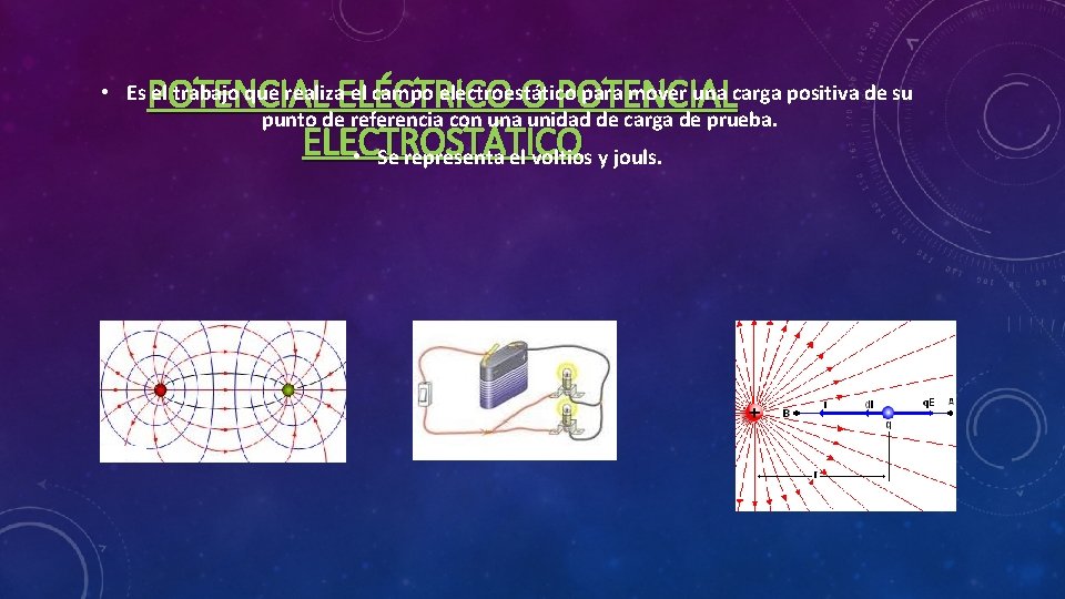 POTENCIAL ELÉCTRICO O POTENCIAL ELECTROSTÁTICO • Se representa el voltios y jouls. • Es