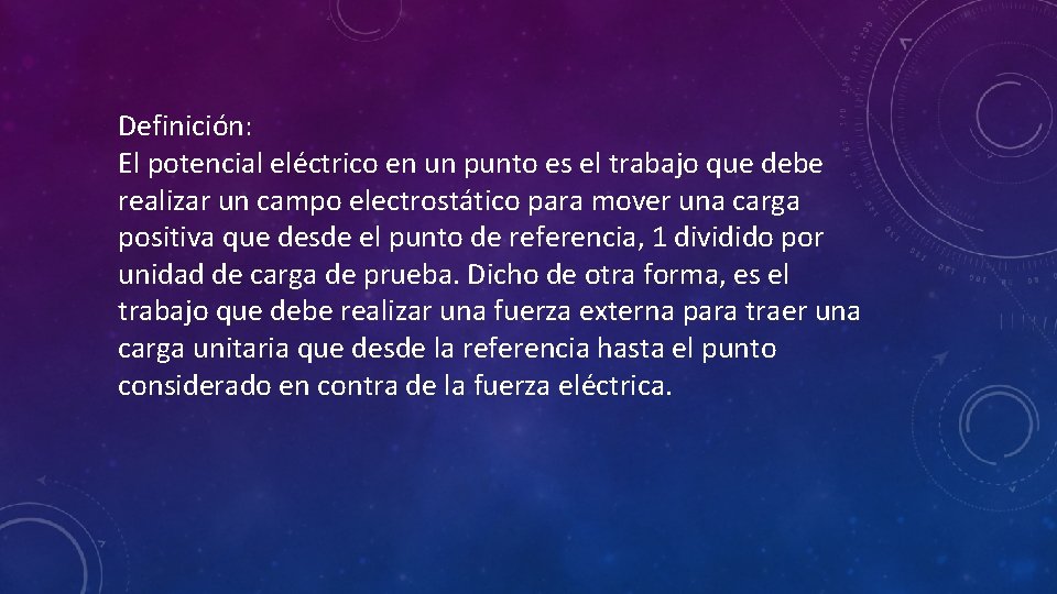 Definición: El potencial eléctrico en un punto es el trabajo que debe realizar un