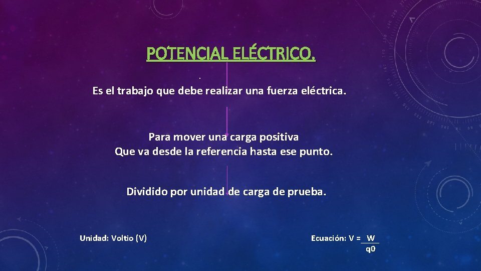 POTENCIAL ELÉCTRICO. . Es el trabajo que debe realizar una fuerza eléctrica. Para mover