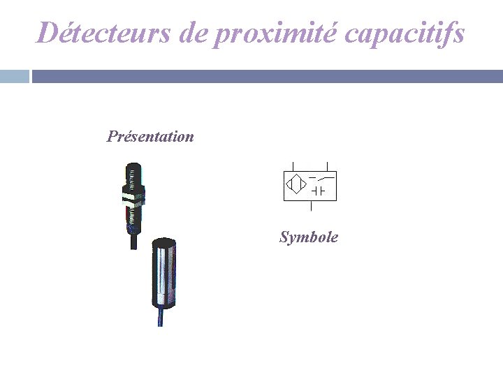 Détecteurs de proximité capacitifs Présentation Symbole 