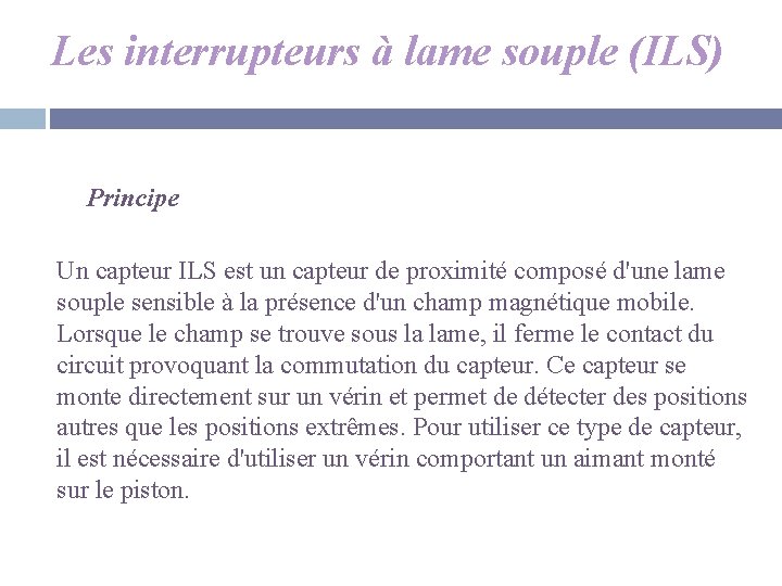 Les interrupteurs à lame souple (ILS) Principe Un capteur ILS est un capteur de