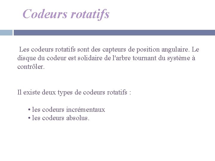 Codeurs rotatifs Les codeurs rotatifs sont des capteurs de position angulaire. Le disque du