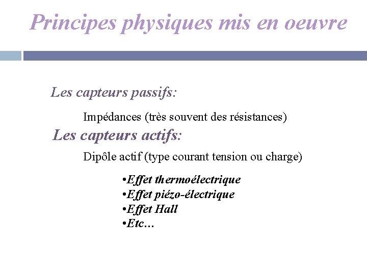 Principes physiques mis en oeuvre Les capteurs passifs: Impédances (très souvent des résistances) Les
