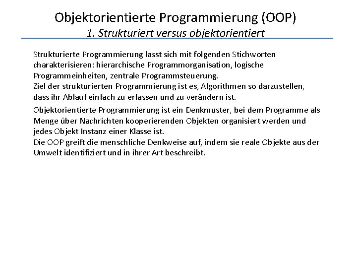 Objektorientierte Programmierung (OOP) 1. Strukturiert versus objektorientiert Strukturierte Programmierung lässt sich mit folgenden Stichworten