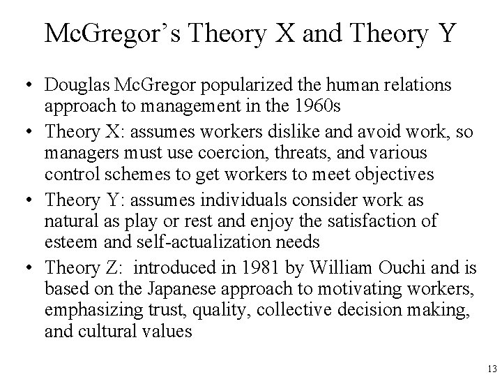 Mc. Gregor’s Theory X and Theory Y • Douglas Mc. Gregor popularized the human