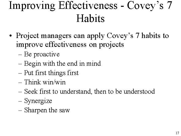 Improving Effectiveness - Covey’s 7 Habits • Project managers can apply Covey’s 7 habits