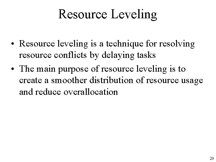 Resource Leveling • Resource leveling is a technique for resolving resource conflicts by delaying