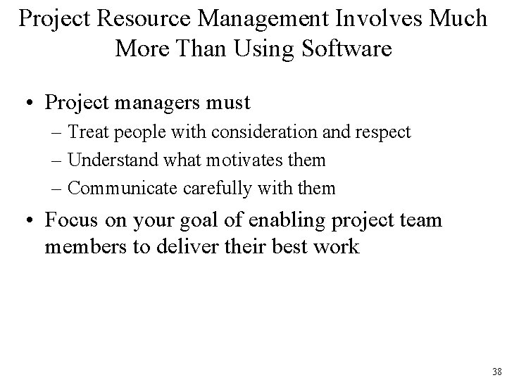 Project Resource Management Involves Much More Than Using Software • Project managers must –