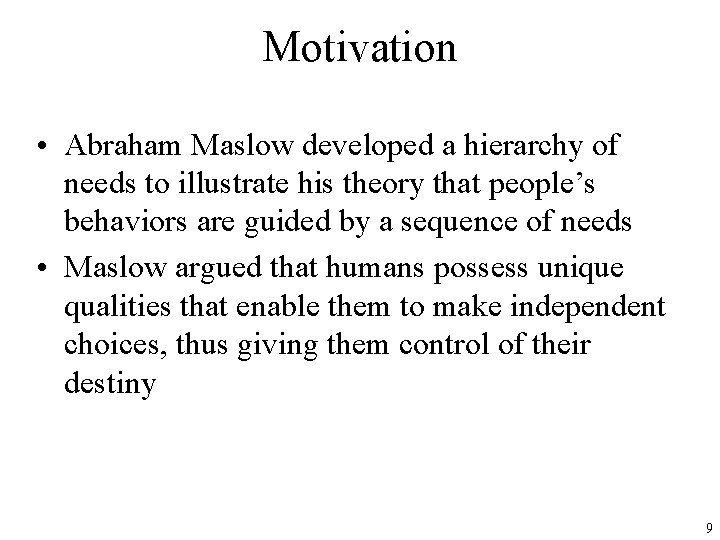 Motivation • Abraham Maslow developed a hierarchy of needs to illustrate his theory that