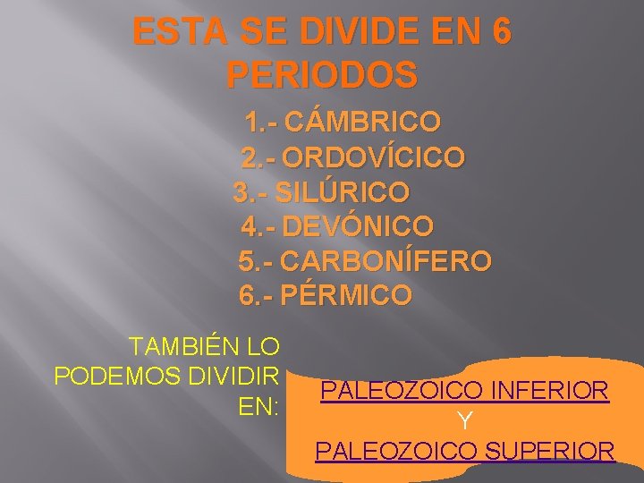 ESTA SE DIVIDE EN 6 PERIODOS 1. - CÁMBRICO 2. - ORDOVÍCICO 3. -