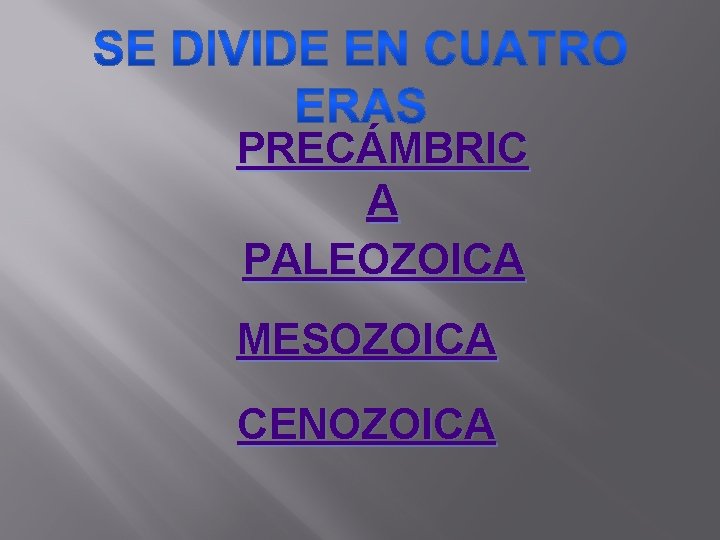 PRECÁMBRIC A PALEOZOICA MESOZOICA CENOZOICA 