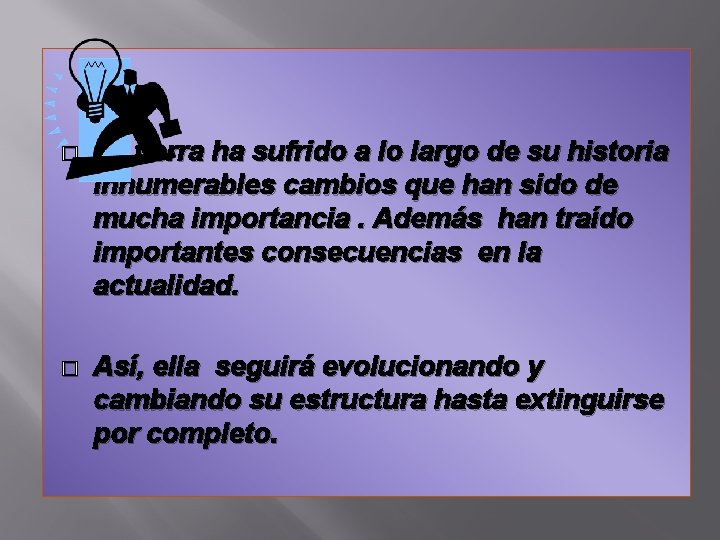 � La tierra ha sufrido a lo largo de su historia innumerables cambios que