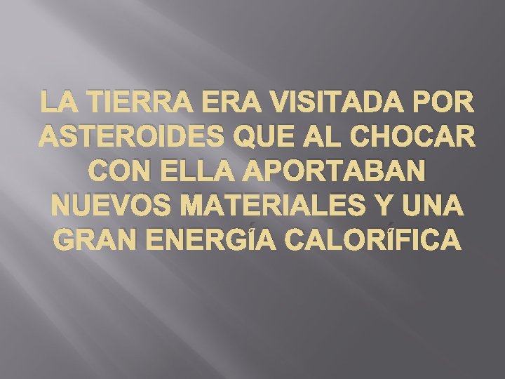 LA TIERRA ERA VISITADA POR ASTEROIDES QUE AL CHOCAR CON ELLA APORTABAN NUEVOS MATERIALES