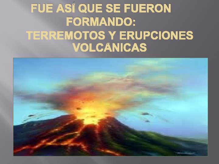 FUE ASÍ QUE SE FUERON FORMANDO: 