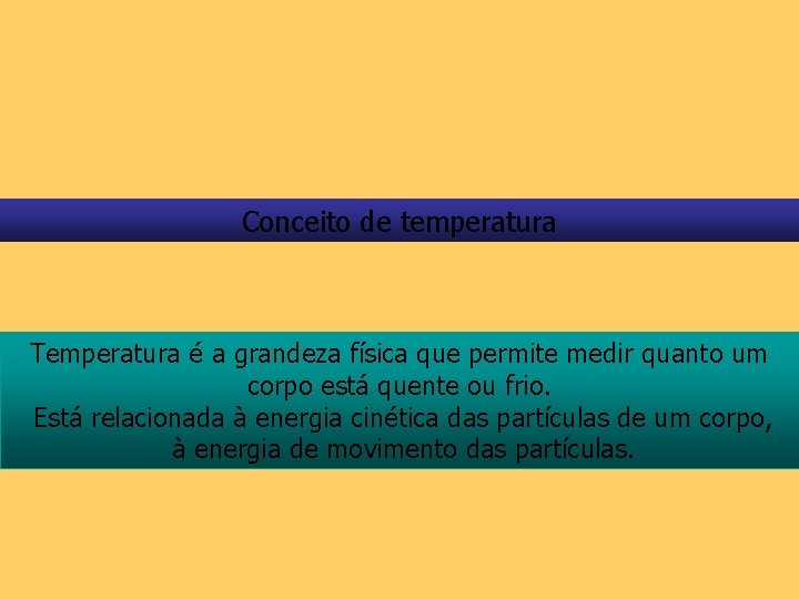 Conceito de temperatura Temperatura é a grandeza física que permite medir quanto um corpo