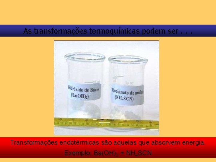 As transformações termoquímicas podem ser. . . Transformações endotérmicas são aquelas que absorvem energia.