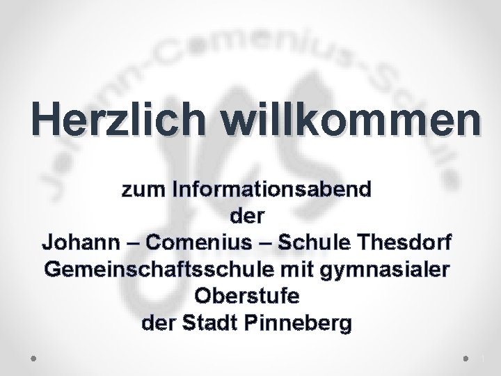 Herzlich willkommen zum Informationsabend der Johann – Comenius – Schule Thesdorf Gemeinschaftsschule mit gymnasialer