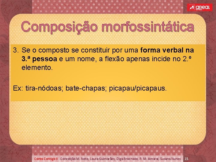 Composição morfossintática 3. Se o composto se constituir por uma forma verbal na 3.