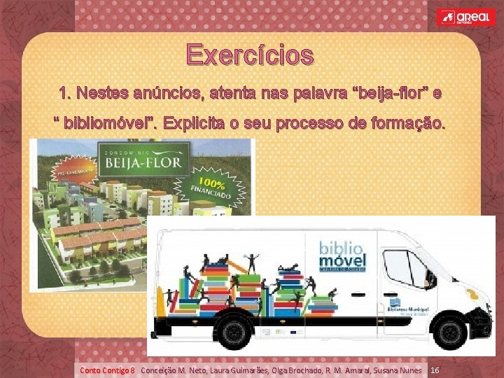 Exercícios 1. Nestes anúncios, atenta nas palavra “beija-flor” e “ bibliomóvel”. Explicita o seu