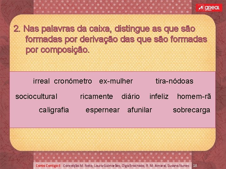 2. Nas palavras da caixa, distingue as que são formadas por derivação das que