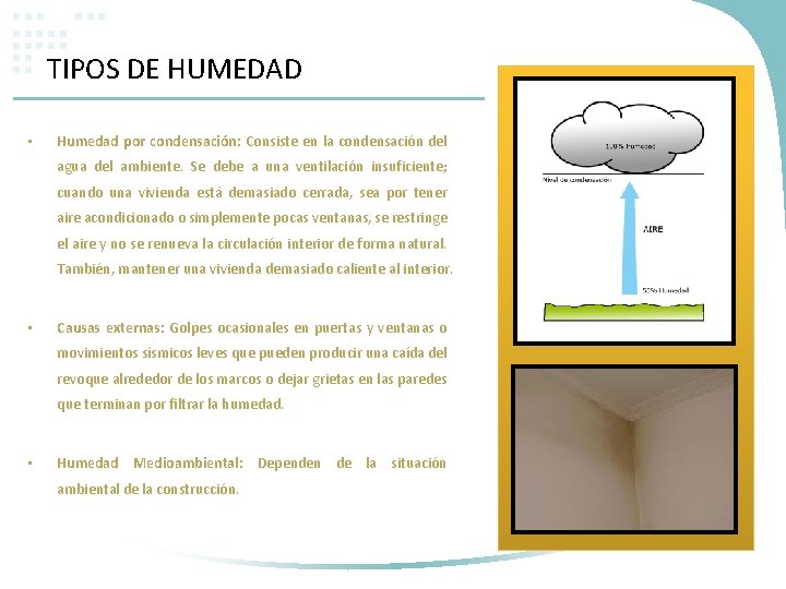TIPOS DE HUMEDAD • Humedad por condensación: Consiste en la condensación del agua del