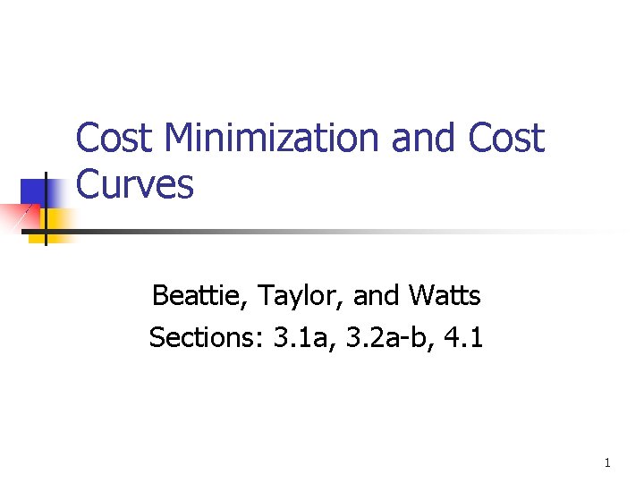 Cost Minimization and Cost Curves Beattie, Taylor, and Watts Sections: 3. 1 a, 3.