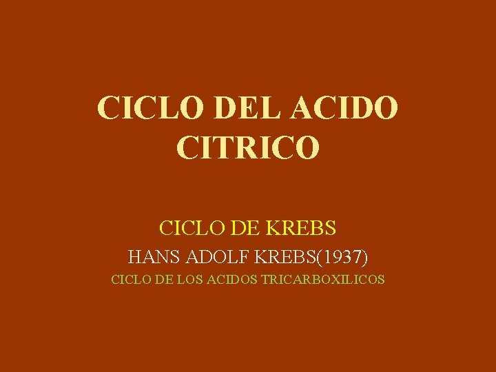 CICLO DEL ACIDO CITRICO CICLO DE KREBS HANS ADOLF KREBS(1937) CICLO DE LOS ACIDOS