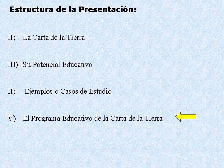 Estructura de la Presentación: II) La Carta de la Tierra III) Su Potencial Educativo