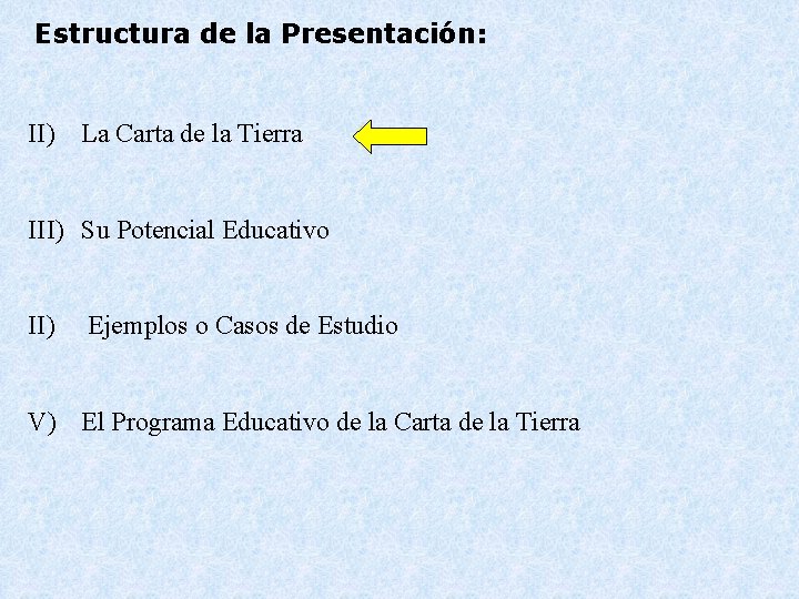 Estructura de la Presentación: II) La Carta de la Tierra III) Su Potencial Educativo