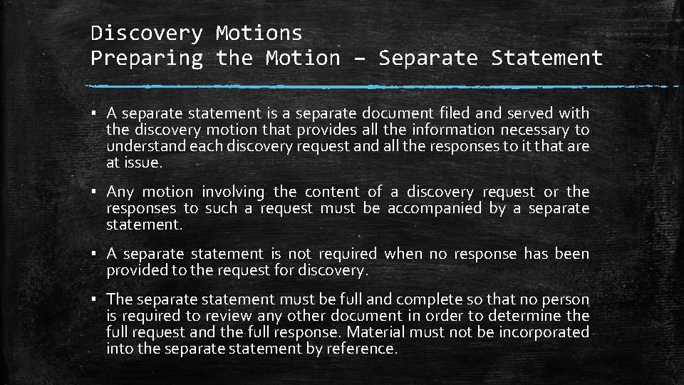 Discovery Motions Preparing the Motion – Separate Statement ▪ A separate statement is a