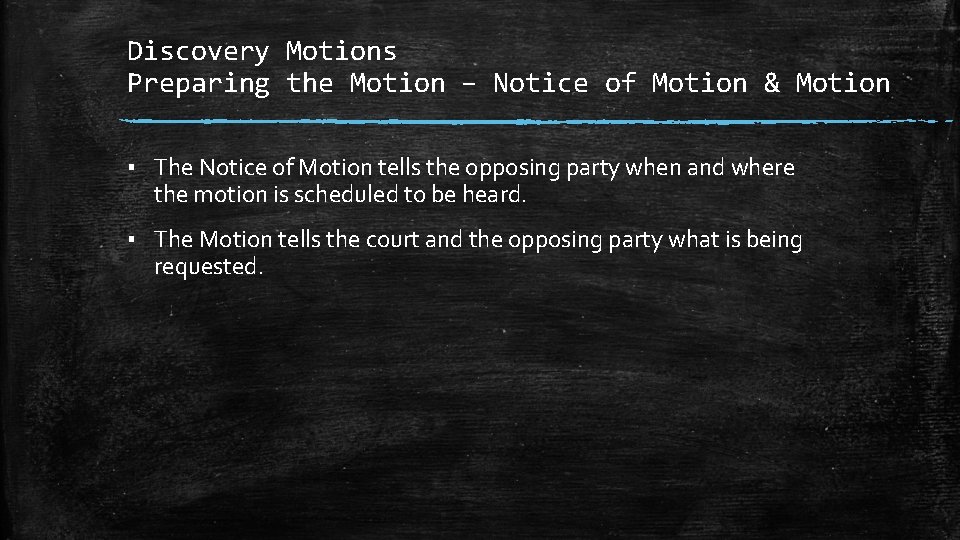 Discovery Motions Preparing the Motion – Notice of Motion & Motion ▪ The Notice