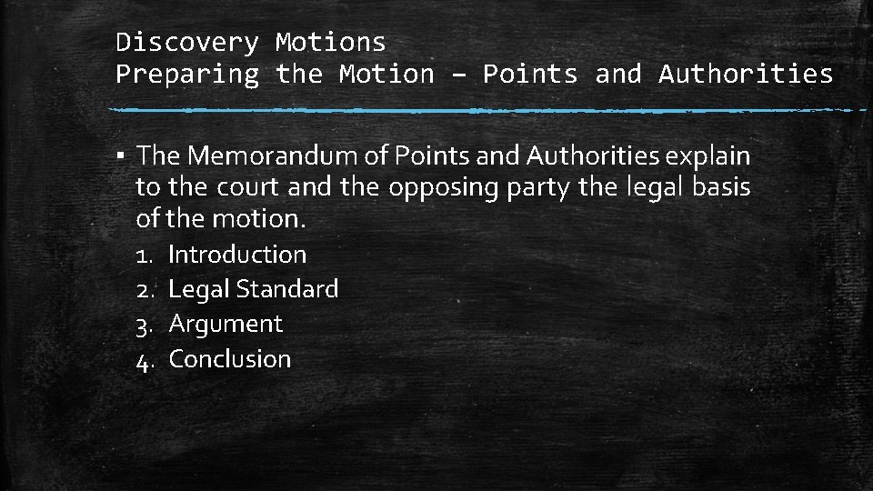 Discovery Motions Preparing the Motion – Points and Authorities ▪ The Memorandum of Points