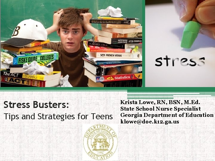 Stress Busters: Tips and Strategies for Teens Krista Lowe, RN, BSN, M. Ed. State