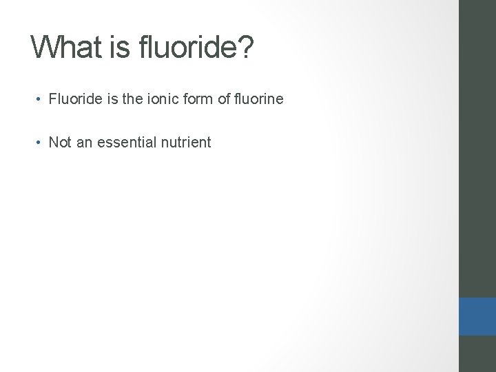 What is fluoride? • Fluoride is the ionic form of fluorine • Not an
