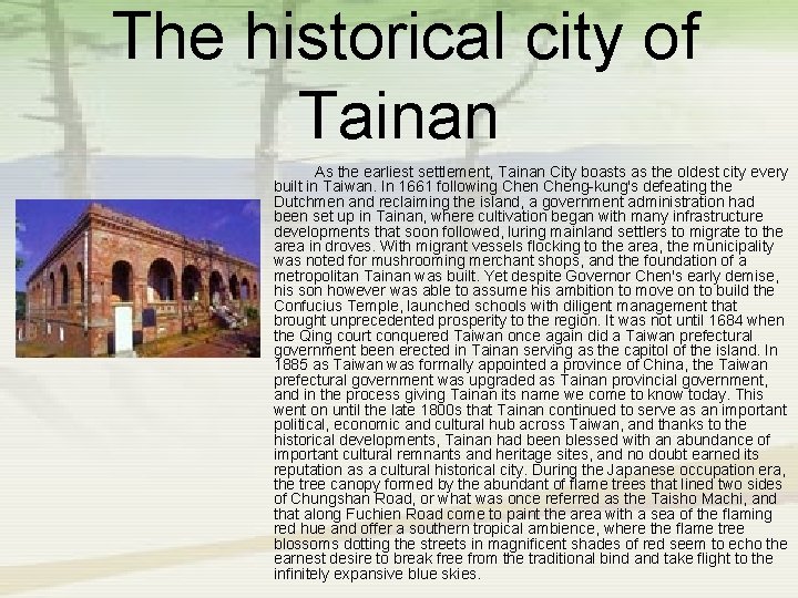  The historical city of Tainan 　 As the earliest settlement, Tainan City boasts