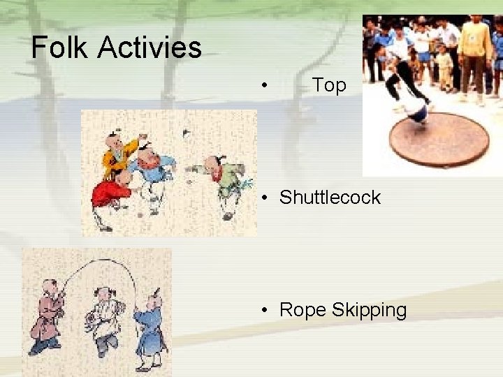 Folk Activies • Top • Shuttlecock • Rope Skipping 