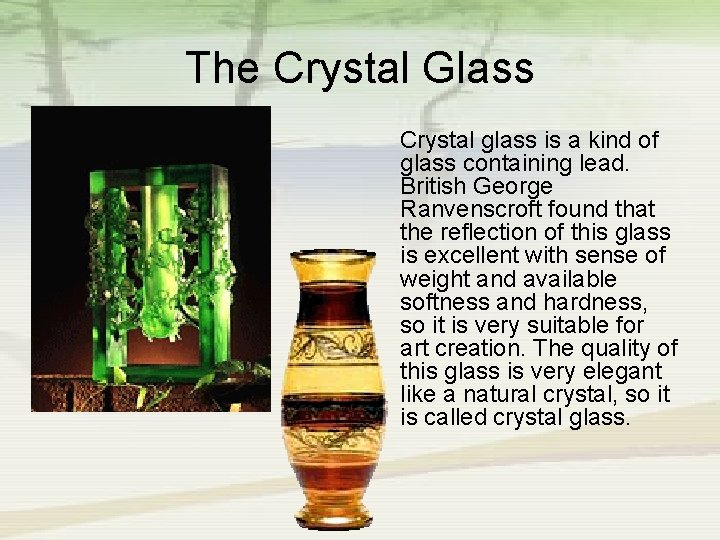 The Crystal Glass Crystal glass is a kind of glass containing lead. British George