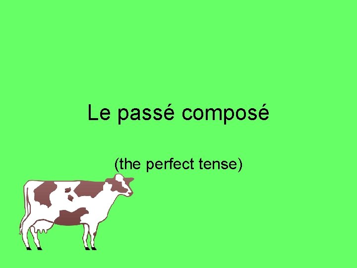 Le passé composé (the perfect tense) 