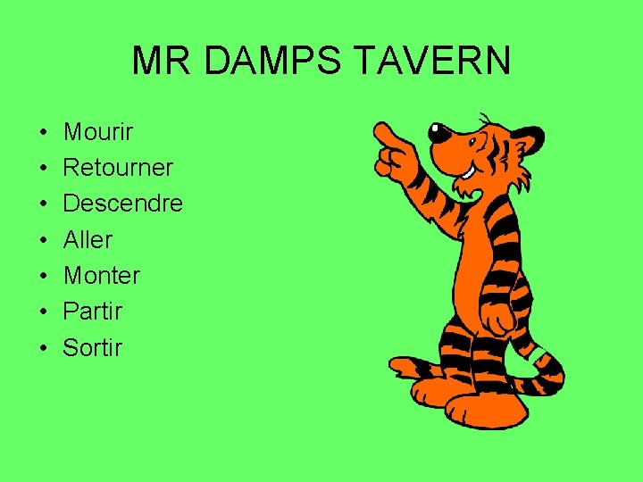 MR DAMPS TAVERN • • Mourir Retourner Descendre Aller Monter Partir Sortir 
