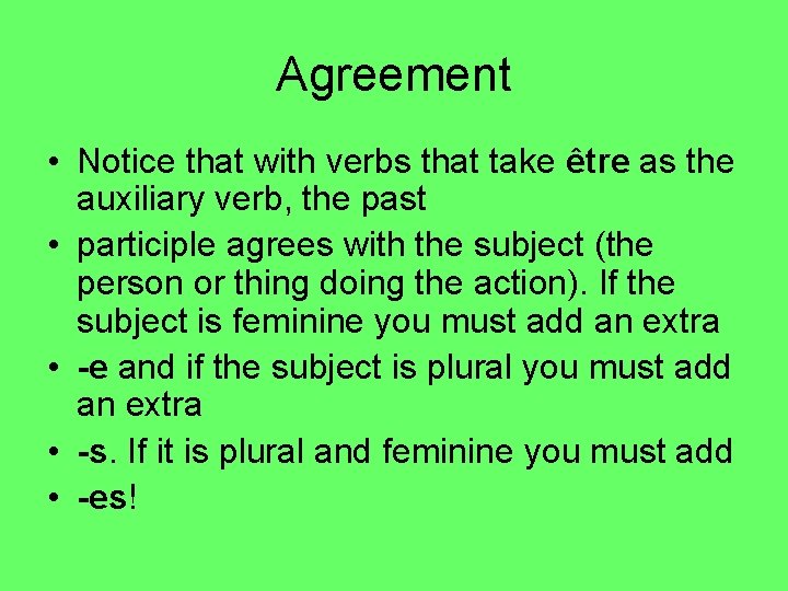 Agreement • Notice that with verbs that take être as the auxiliary verb, the