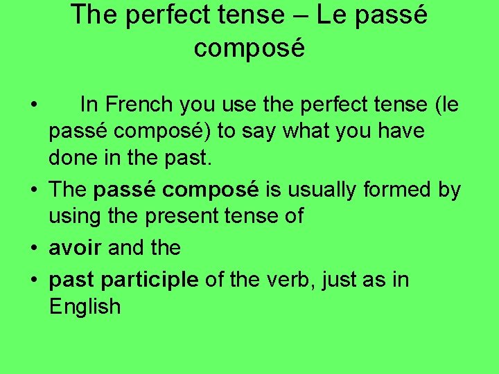 The perfect tense – Le passé composé • In French you use the perfect