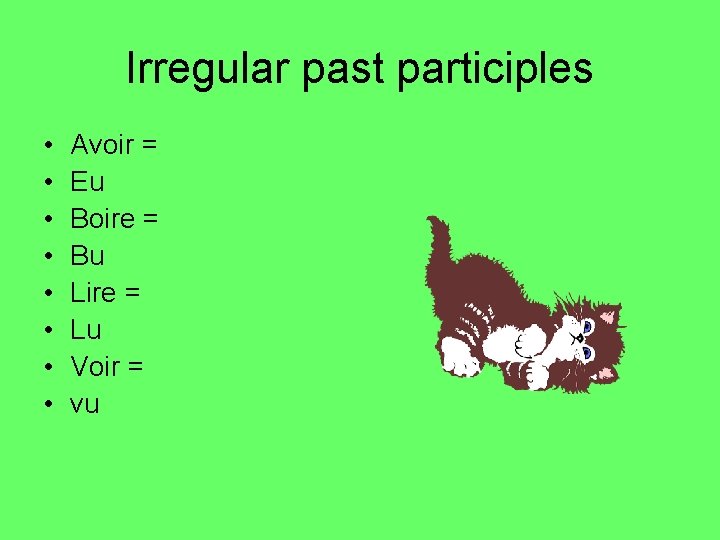 Irregular past participles • • Avoir = Eu Boire = Bu Lire = Lu