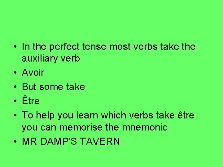  • In the perfect tense most verbs take the auxiliary verb • Avoir