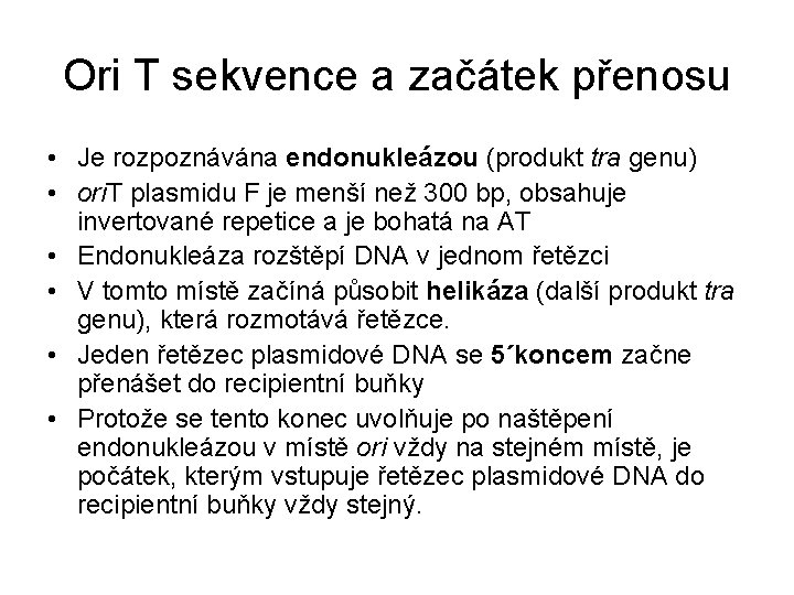 Ori T sekvence a začátek přenosu • Je rozpoznávána endonukleázou (produkt tra genu) •