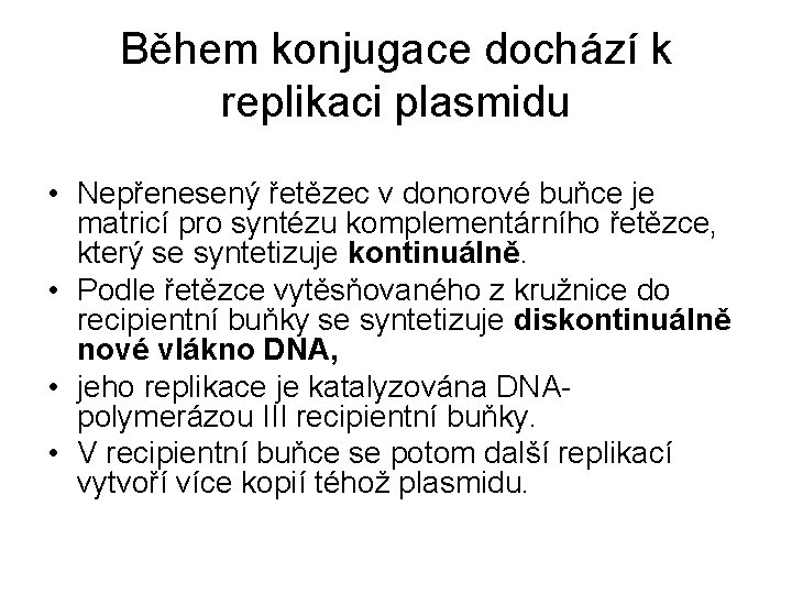 Během konjugace dochází k replikaci plasmidu • Nepřenesený řetězec v donorové buňce je matricí Během konjugace dochází k replikaci plasmidu • Nepřenesený řetězec v donorové buňce je matricí